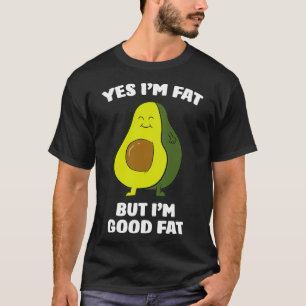 Funny Avocado Ja Ix27m vet maar Ix27m Good Fat Cut T-shirt