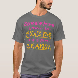 Funny Avocado Toast and a Juice Cleang Foodie T-shirt