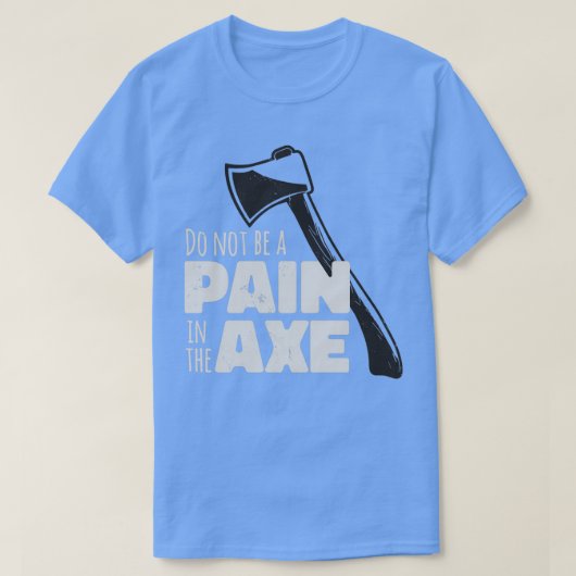 Funny Ax Hatchet Pun Pijn in Ax T-shirt (Design voorkant)