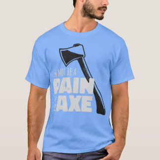 Funny Ax Hatchet Pun Pijn in Ax T-shirt
