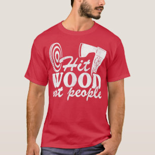 Funny Ax Throting Quote Gift Hit Wood Niet mensen T-shirt