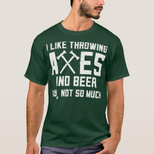 Funny Ax Throwing and Beer Drink me als As A T-shirt