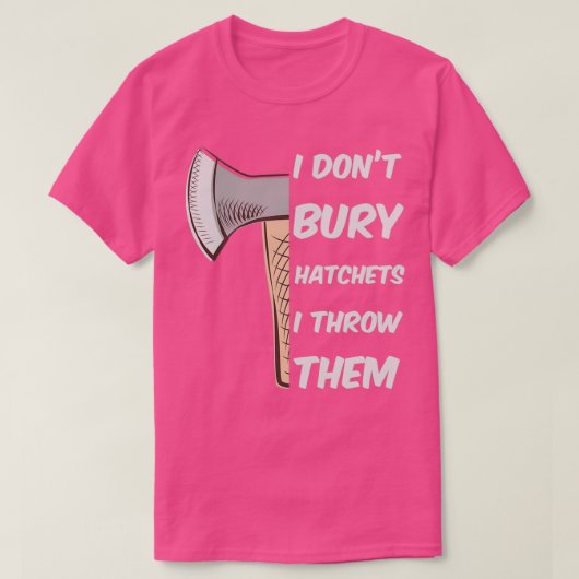 Funny Ax Throwing I donx27t bury hatchets T-shirt (Design voorkant)