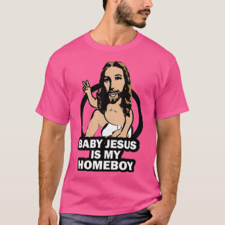 Funny Baby Jesus is My Homeboy T-shirt