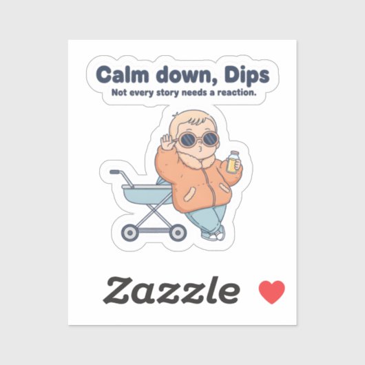 Funny Baby Sticker – Calm Down Dips Chill Juice To (Vel)