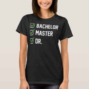 FUNNY Bachelor Master Doctorate Degree Dr Phd Gift T-shirt