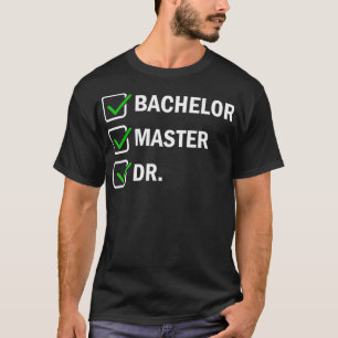 FUNNY Bachelor Master Doctorate Dr. Phd T-shirt