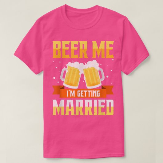 Funny Bachelor Party Beer Me Im Getting Married Me T-shirt (Design voorkant)