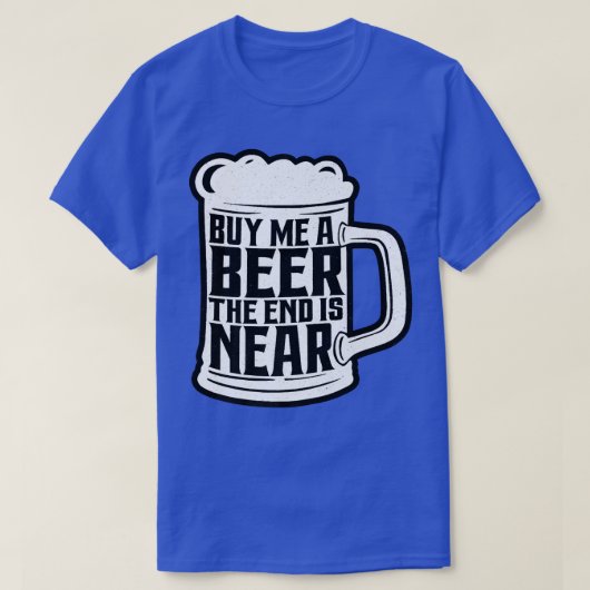 Funny Bachelor Party Buy Me A Beer The End Is Near T-shirt (Design voorkant)