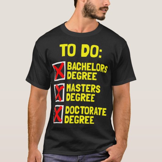 FUNNY Bachelors Masters Doctorate Degree Dr Phd T-shirt (Voorkant)