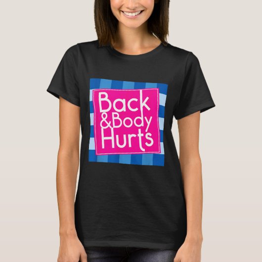 Funny Back Body Hurts Quote Exercise Workout Gym  T-shirt (Voorkant)