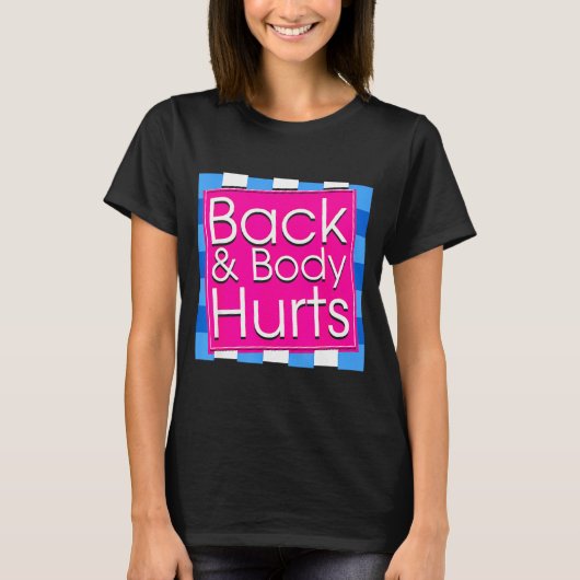 Funny Back Body Hurts Tee Quote Exercise Workout G T-shirt (Voorkant)