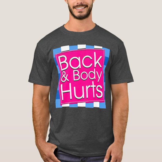Funny Back Body Hurts Tee Quote Exercise Workout G T-shirt (Voorkant)