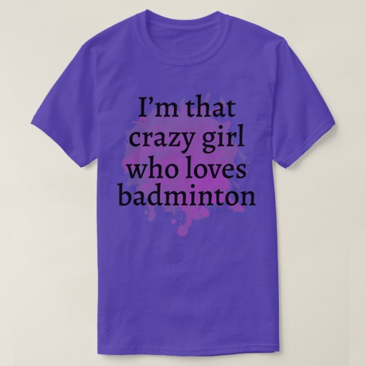 Funny badminton Crazy Girl Gift Idea Best cadeau T-shirt (Design voorkant)