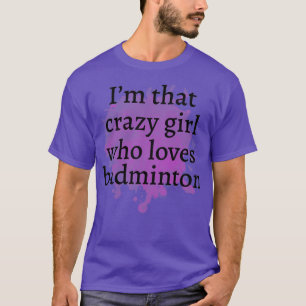 Funny badminton Crazy Girl Gift Idea Best cadeau T-shirt