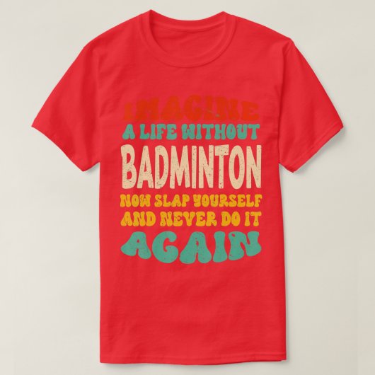 Funny Badminton Quote voor badminton Lovers T-shirt (Design voorkant)