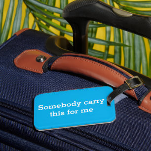 Funny Bagagelabel, iemand draagt dit voor mij. Bagagelabel