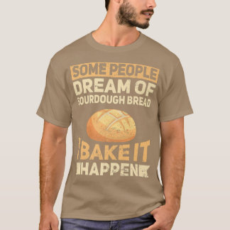 Funny Bake Sourdegh Bread Baker Bakeaholic T-shirt