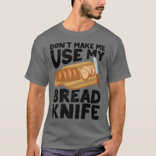 Funny Baker Bread Bread Bread Baking Bread Knife T-shirt