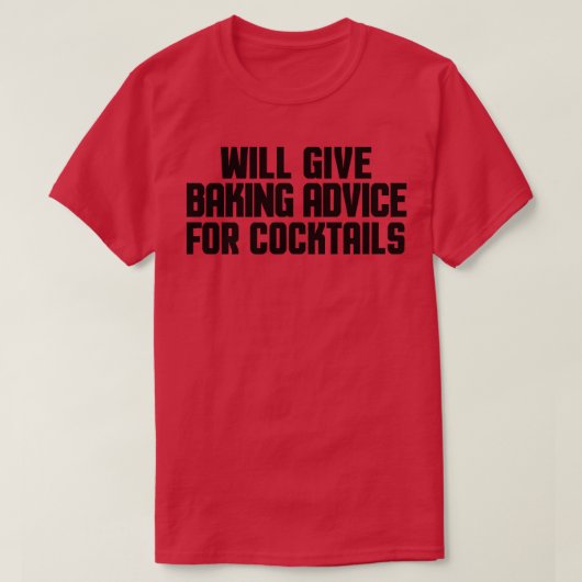 Funny Baker Chef Will Give Baking Advice For Cockt T-shirt (Design voorkant)