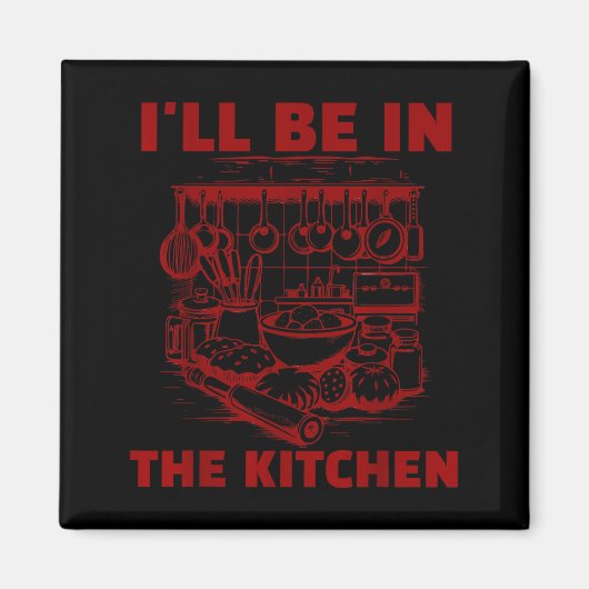 Funny Baker Cook Chef Gift I'll Be In The Kitchen Magneet (Voorkant)