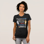 Funny Baker Quote Baking and Cake Lover T-shirt (Voorkant volledig)