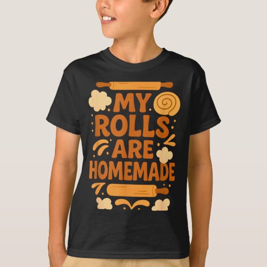 Funny Baking Humor My Rolls Are Homemade Kitchen R T-shirt (Voorkant)