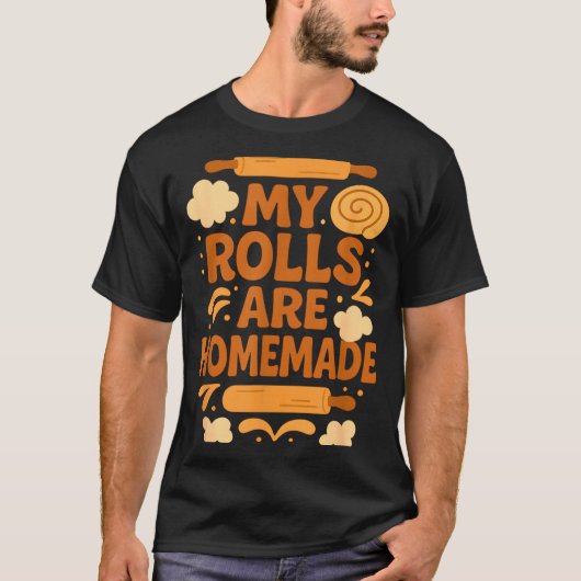 Funny Baking Humor My Rolls Are Homemade Kitchen R T-shirt (Voorkant)