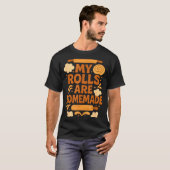 Funny Baking Humor My Rolls Are Homemade Kitchen R T-shirt (Voorkant volledig)