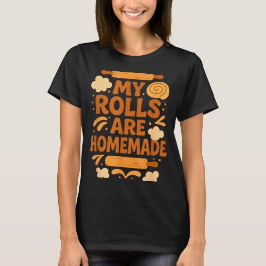 Funny Baking Humor My Rolls Are Homemade Kitchen R T-shirt (Voorkant)