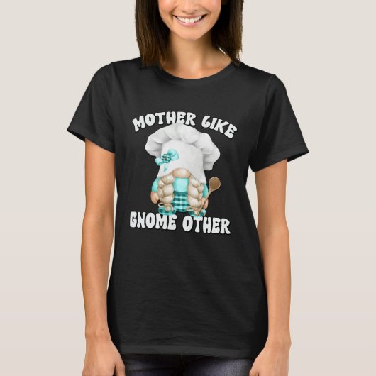Funny Baking Mom Saying For Gnome Lover Cooking Gr T-shirt (Voorkant)