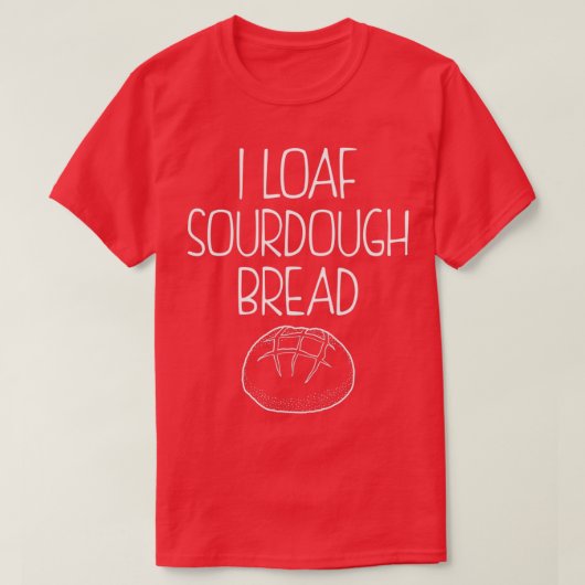 Funny Baking Quote I Loaf Sourdegh Brood product T-shirt (Design voorkant)