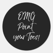 Funny Ballet Teacher Quote Omg Int Your Toes! Ronde Sticker (Voorkant)