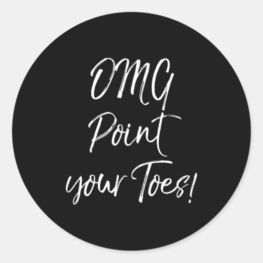 Funny Ballet Teacher Quote Omg Int Your Toes!  Ronde Sticker (Voorkant)
