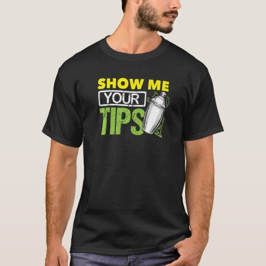 Funny Bartending Mixology Barkeeper Show Me Your T T-shirt (Voorkant)