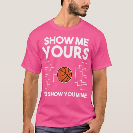 Funny Basketball Bracket March Shirt - Show Me You (Voorkant)