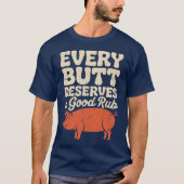 Funny BBQ Chef Every Butt Deserves A Good Rub      T-shirt (Voorkant)