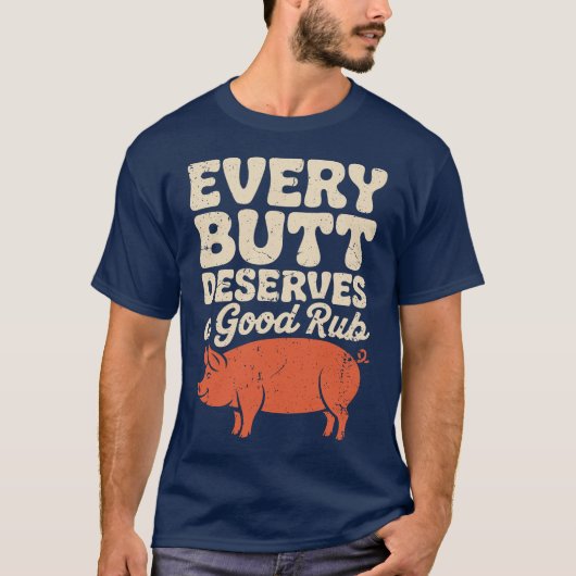 Funny BBQ Chef Every Butt Deserves A Good Rub      T-shirt (Voorkant)