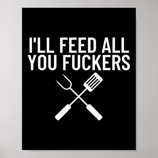 Funny Bbq Gift For Dads I'll Feed All You Ers  Poster (Voorkant)