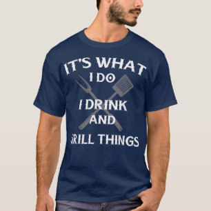 Funny BBQ Grilling Quote Fathers Day T-Shirt