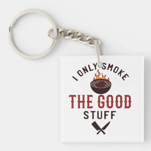 Funny BBQ Quote I Only Smoke The Good Stuff Sleutelhanger (Voorkant)