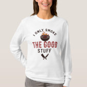 Funny BBQ Quote I Only Smoke The Good Stuff T-shirt (Voorkant)
