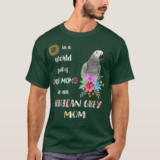 Funny be a African Grey Parrot Bird Mam T-shirt (Voorkant)