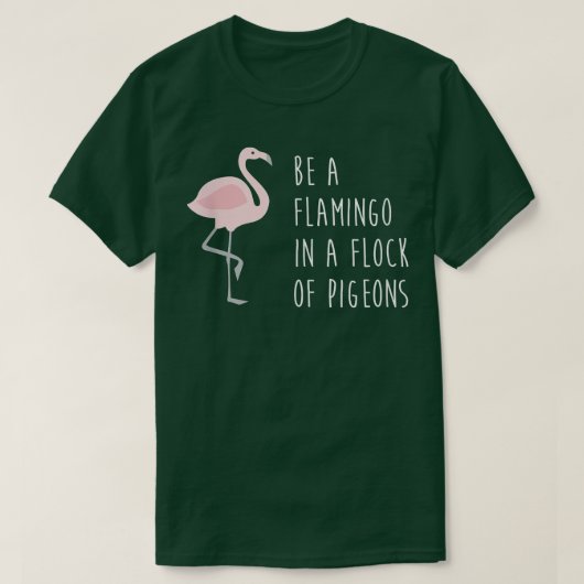 Funny be a Flamingo in a Flock of PigeonsGift T-shirt (Design voorkant)