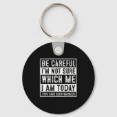 Funny Be Careful I'm Not Sure Which Me Today Humor Sleutelhanger (Voorkant)