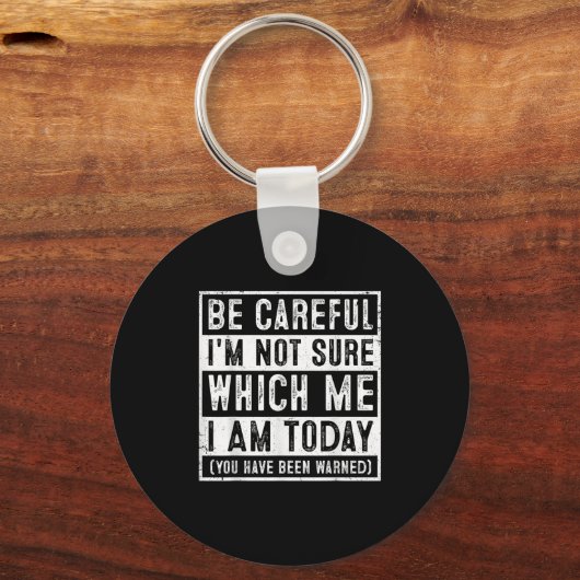 Funny Be Careful I'm Not Sure Which Me Today Humor Sleutelhanger (Voorkant)