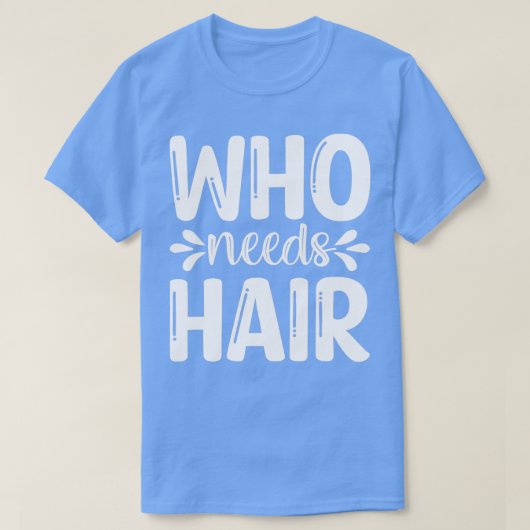 Funny Beard Gifts die Hair nodig heeft T-shirt (Design voorkant)
