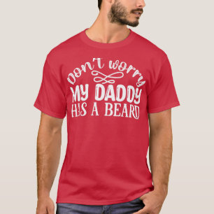 Funny Beard Gifts maakt me niet zorgen dat mijn va T-shirt
