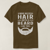 Funny Beard Quote die haar met een baard nodig hee T-shirt (Design voorkant)