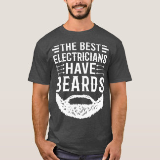 Funny Beard Quote The Best Electricians Have Beard T-shirt